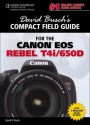 David Busch's Compact Field Guide for the Canon EOS Rebel T4i/650d - David D. Busch