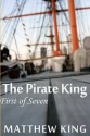 The Pirate King - First of Seven - Matthew King