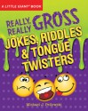 A Little Giant® Book: Really, Really Gross Jokes, Riddles, and Tongue Twisters - Michael Pellowski