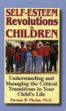 Self-Esteem Revolutions in Children: Understanding and Managing the Critical Transitions in Your Child's Life - Thomas W. Phelan