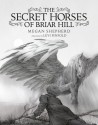 The Secret Horses of Briar Hill - Megan Shepherd