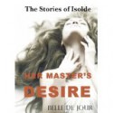 The Stories of Isolde: Her Master's Desire (The Stories of Isolde, #2) - Belle de Jour