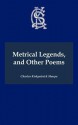 Metrical Legends, and Other Poems - Charles Kirkpatrick Sharpe