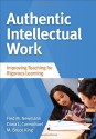 Authentic Intellectual Work: Improving Teaching for Rigorous Learning - Fred M. Newmann, Dana L. (Leigh) Carmichael Tanaka, M. (Michael) Bruce King