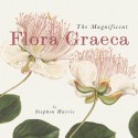 The Magnificent Flora Graeca: How the Mediterranean Came to the English Garden - Stephen Harris