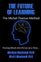 The Future Of Learning The Michel Thomas Method: Freeing Minds One Person At A Time - Marilyne Woodsmall, Wyatt Woodsmall