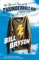 The Life and Times of the Thunderbolt Kid - Bill Bryson