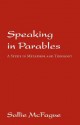 Speaking in Parables: A Study in Metaphor and Theology - Sallie McFague