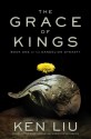 The Grace of Kings - Ken Liu