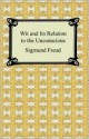 Wit and Its Relation to the Unconscious - Sigmund Freud