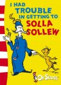 I Had Trouble In Getting To Solla Sollew - Dr. Seuss