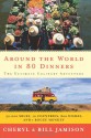 Around the World in 80 Dinners: The Ultimate Culinary Adventure - Cheryl Alters Jamison, Bill Jamison