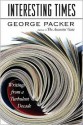 Interesting Times: Writings from a Turbulent Decade - George Packer