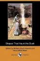 Shapes That Haunt the Dusk (Dodo Press) - William Dean Howells, Henry Mills Alden