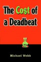 The Cost of a Deadbeat - Michael Webb