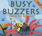 Busy Buzzers: Bees in Your Backyard - Nancy Loewen