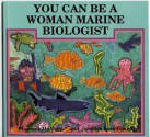 You Can Be A Woman Marine Biologist - Judith Cohen, Florence McAlary, David Katz