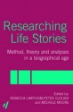 Researching Life Stories: Method, Theory and Analyses in a Biographical Age - Dan Goodley, Michelle Moore, Peter Clough, Michele Moore, Rebecca Lawthorm, Rebecca Lawthom