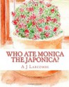 Who Ate Monica The Japonica - A.J. Larcombe, Tony Larcombe