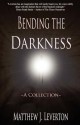 Bending the Darkness - Matthew J. Leverton, Linda M. Lovecraft