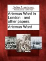 Artemus Ward in London: And Other Papers. - Artemus Ward