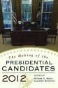 The Making of the Presidential Candidates 2012 - William G. Mayer, Jonathan Bernstein, Wayne P. Steger, Andrew Dowdle, Randall E. Adkins, Anthony Corrado, Andrew E. Busch, Michael Dukakis, Michael Cornfield, Stephen J. Farnsworth, Robert S. Lichter, Alan Silverleib