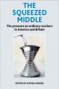 The Squeezed Middle: The Pressure on Ordinary Workers in America and Britain - Sophia Parker