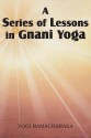 A Series of Lessons in Gnani Yoga - Yogi Ramacharaka