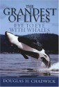 The Grandest of Lives: Eye to Eye with Whales - Douglas H. Chadwick