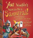 You Wouldn't Want to Be a Samurai!: A Deadly Career You'd Rather Not Pursue - Fiona MacDonald, David Salariya, David Antram