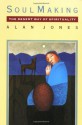 Soul Making: The Desert Way of Spirituality - Alan W. Jones