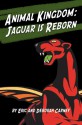 Animal Kingdom: Jaguar is Reborn - Deborah Carney