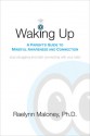 Waking Up: A Parent's Guide to Mindful Awareness and Connection - Raelynn Maloney