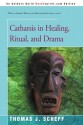 Catharsis in Healing, Ritual, and Drama - Thomas J. Scheff