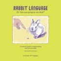 Rabbit Language or "Are You Going to Eat That?" - Carolyn "R" Crampton