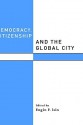 Democracy, Citizenship and the Global City - Engin F. Isin