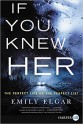 If You Knew Her: A Novel - Emily Elgar