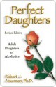 Perfect Daughters (Revised Edition): Adult Daughters of Alcoholics - Robert Ackerman