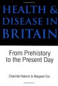 Health and Disease in Britain: From Prehistory to the Present Day - Charlotte A. Roberts, Roy Porter, Margaret Cox