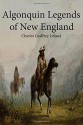 Algonquin Legends of New England - Charles Godfrey Leland