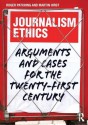 Journalism Ethics: Arguments and cases for the twenty-first century - Roger Patching, Martin Hirst