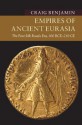 Empires of Ancient Eurasia: The First Silk Roads Era, 100 BCE – 250 CE - Craig G. R. Benjamin