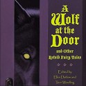 A Wolf at the Door: and Other Retold Fairy Tales - Various Authors, Terri Windling, Ellen Datlow, Stephanie Willis