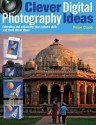 Clever Digital Photography Ideas - Extending and Enhancing Your Camera Skills and More Clever Ideas - Peter Cope