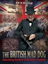 The British Mad Dog: Debunking the Myth of Winston Churchill - M King, David Dees