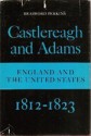 Castlereagh and Adams: England and the United States, 1812-1823 - Bradford Perkins