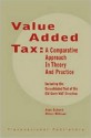 Value Added Tax: A Comparative Approach in Theory and Practice - Alan Schenk, Oliver Oldman