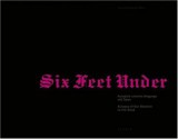 Six Feet Under: Autopsy of Our Relationship to the Dead - Elisabeth Bronfen, Bernhard Fibicher, Helga Lutz, Thomas Macho, Regula Tschumi