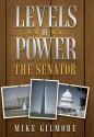 Levels of Power: The Senator - Mike Gilmore