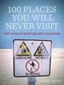 100 Places You Will Never Visit: And How to Achieve the Impossible - Daniel Smith